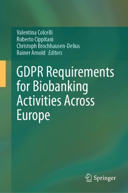 Rainer Arnold, Christoph Brochhausen-Delius, Roberto Cippitani, Valentina Colcelli - GDPR Requirements for Biobanking Activities Across Europe, E-bok