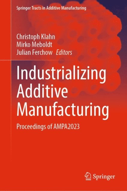 Julian Ferchow, Mirko Meboldt, Christoph Klahn - Industrializing Additive Manufacturing, E-bok