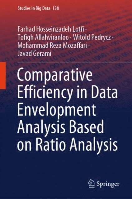 Javad Gerami, Mohammad Reza Mozaffari, Witold Pedrycz, Tofigh Allahviranloo, Farhad Hosseinzadeh Lotfi - Comparative Efficiency in Data Envelopment Analysis Based on Ratio Analysis, E-bok