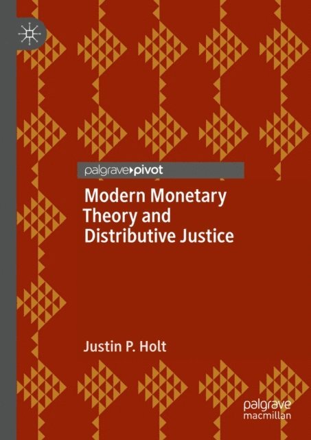 Justin P. Holt - Modern Monetary Theory and Distributive Justice, E-bok