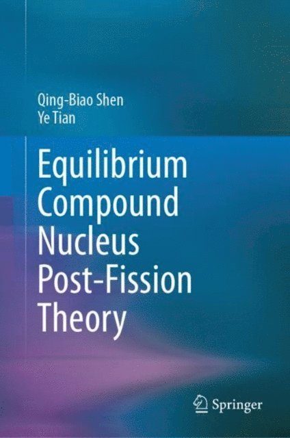 Ye Tian, Qing-Biao Shen - Equilibrium Compound Nucleus Post-Fission Theory, E-bok