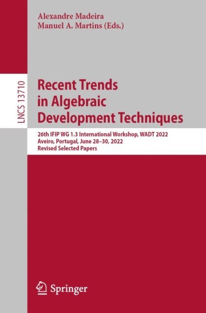 Manuel A. Martins, Alexandre Madeira - Recent Trends in Algebraic Development Techniques, E-bok