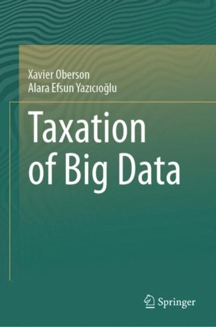 Alara Efsun Yazicioglu, Xavier Oberson - Taxation of Big Data, E-bok