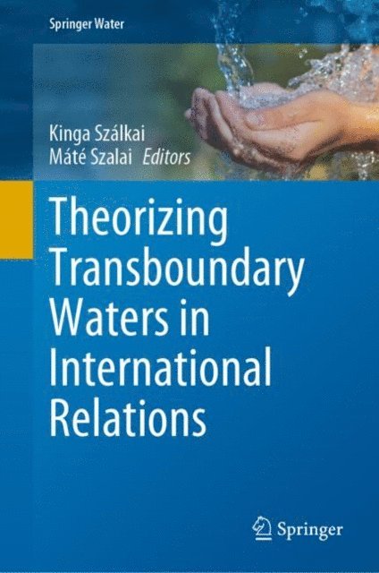Mate Szalai, Kinga Szalkai - Theorizing Transboundary Waters in International Relations, E-bok