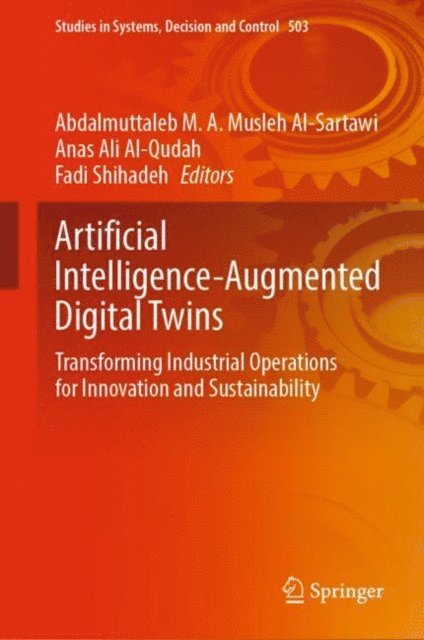 Fadi Shihadeh, Anas Ali Al-Qudah, Abdalmuttaleb M. A. Musleh Al-Sartawi - Artificial Intelligence-Augmented Digital Twins, E-bok