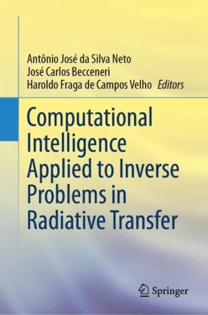 Haroldo Fraga de Campos Velho, Jose Carlos Becceneri, Antonio Jose da Silva Neto - Computational Intelligence Applied to Inverse Problems in Radiative Transfer, E-bok