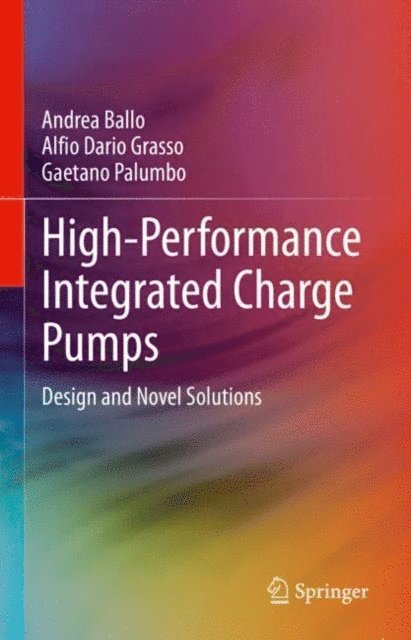 Gaetano Palumbo, Alfio Dario Grasso, Andrea Ballo - High-Performance Integrated Charge Pumps, E-bok