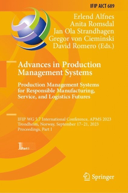 David Romero, Gregor von Cieminski, Jan Ola Strandhagen, Anita Romsdal, Erlend Alfnes - Advances in Production Management Systems. Production Management Systems for Responsible Manufacturing, Service, and Logistics Futures, E-bok