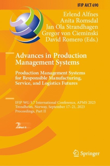 David Romero, Gregor von Cieminski, Jan Ola Strandhagen, Anita Romsdal, Erlend Alfnes - Advances in Production Management Systems. Production Management Systems for Responsible Manufacturing, Service, and Logistics Futures, E-bok