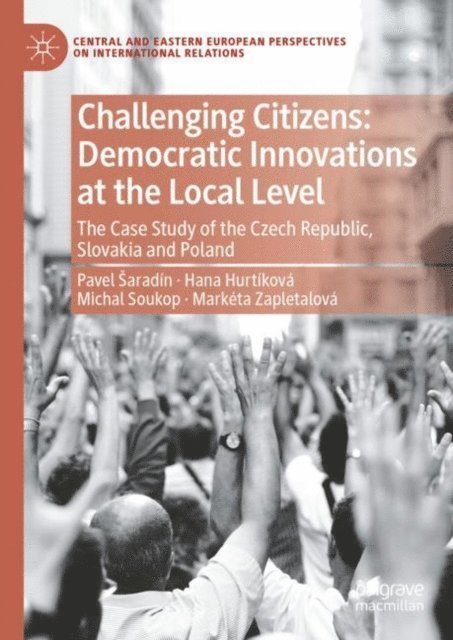 Ewa Ganowicz, Agnieszka Zogata-Kusz, Marketa Zapletalova, Michal Soukop, Hana Hurtikova, Pavel Saradin - Challenging Citizens: Democratic Innovations at the Local Level, E-bok