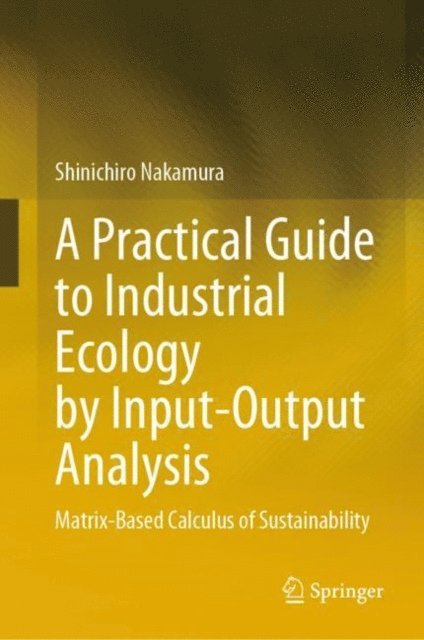 Shinichiro Nakamura - Practical Guide to Industrial Ecology by Input-Output Analysis, E-bok