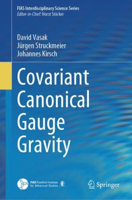 Johannes Kirsch, Jurgen Struckmeier, David Vasak - Covariant Canonical Gauge Gravity, E-bok