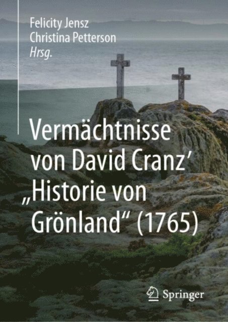 Christina Petterson, Felicity Jensz - Vermächtnisse von David Cranz' "Historie von Grönland" (1765), E-bok