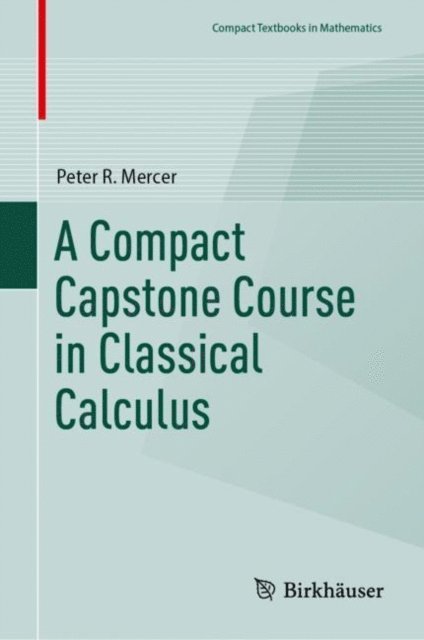 Peter R. Mercer - Compact Capstone Course in Classical Calculus, E-bok