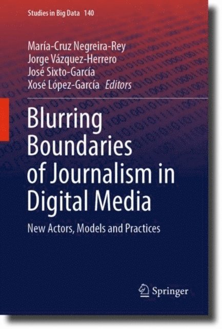 Xose Lopez-Garcia, Jose Sixto-Garcia, Jorge Vazquez-Herrero, Maria-Cruz Negreira-Rey - Blurring Boundaries of Journalism in Digital Media, E-bok