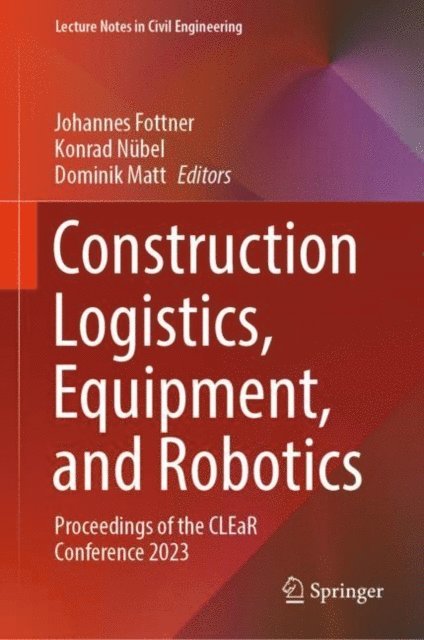 Dominik Matt, Konrad Nubel, Johannes Fottner - Construction Logistics, Equipment, and Robotics, E-bok