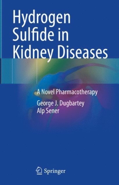 Alp Sener, George J. Dugbartey - Hydrogen Sulfide in Kidney Diseases, E-bok. Tillgänglighet: Lägg i varukorg
