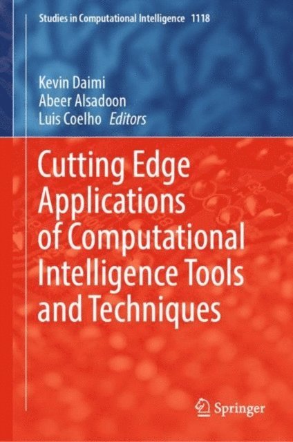 Luis Coelho, Abeer Alsadoon, Kevin Daimi - Cutting Edge Applications of Computational Intelligence Tools and Techniques, E-bok