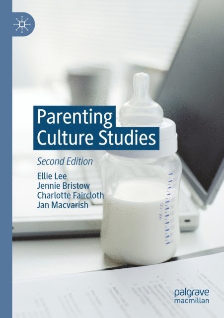Jan Macvarish, Charlotte Faircloth, Jennie Bristow, Ellie Lee - Parenting Culture Studies, E-bok