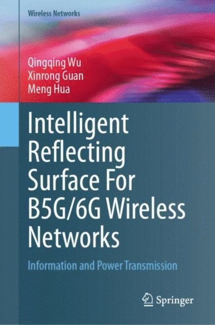 Meng Hua, Xinrong Guan, Qingqing Wu - Intelligent Reflecting Surface For B5G/6G Wireless Networks, E-bok