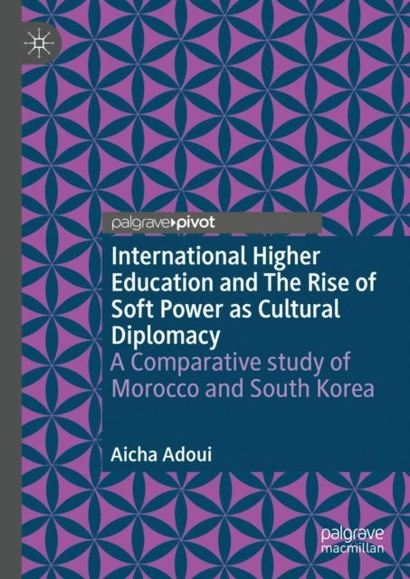 Aicha Adoui - International Higher Education and The Rise of Soft Power as Cultural Diplomacy, E-bok