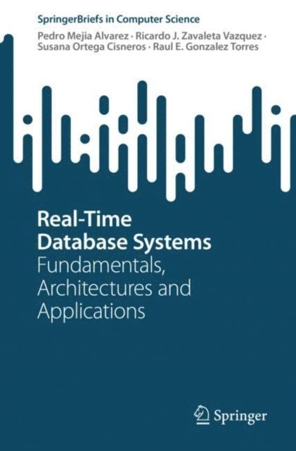Raul E. Gonzalez Torres, Susana Ortega Cisneros, Ricardo J. Zavaleta Vazquez, Pedro Mejia Alvarez - Real-Time Database Systems, E-bok. Tillgänglighet: Lägg i varukorg