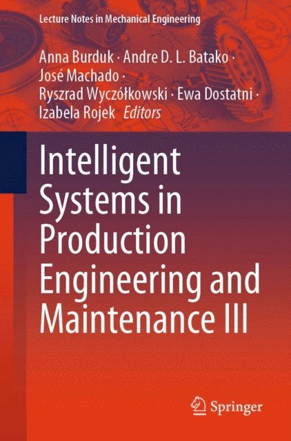 Izabela Rojek, Ewa Dostatni, Ryszrad Wyczolkowski, Jose Machado, Andre D. L. Batako, Anna Burduk - Intelligent Systems in Production Engineering and Maintenance III, E-bok