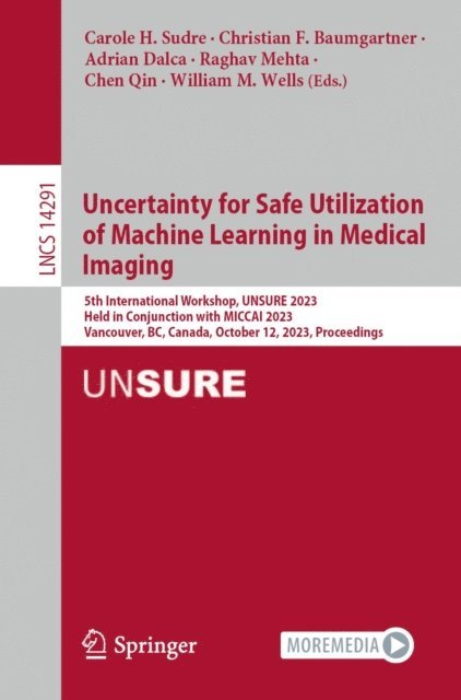 William M. Wells, Chen Qin, Raghav Mehta, Adrian Dalca, Christian F. Baumgartner, Carole H. Sudre - Uncertainty for Safe Utilization of Machine Learning in Medical Imaging, E-bok