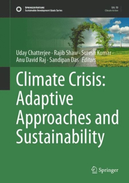 Sandipan Das, Anu David Raj, Suresh Kumar, Rajib Shaw, Uday Chatterjee - Climate Crisis: Adaptive Approaches and Sustainability, E-bok