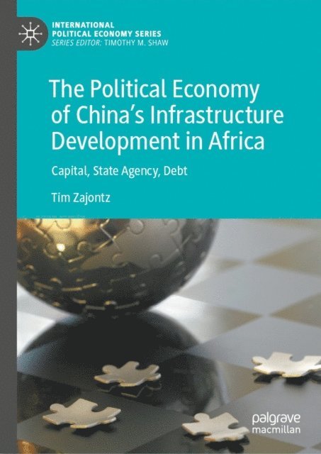Tim Zajontz - Political Economy of China's Infrastructure Development in Africa, E-bok