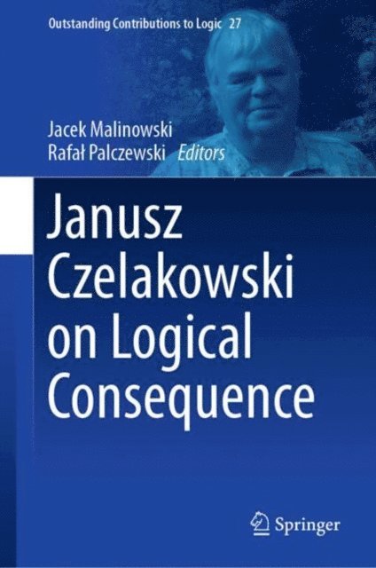 Rafal Palczewski, Jacek Malinowski - Janusz Czelakowski on Logical Consequence, E-bok