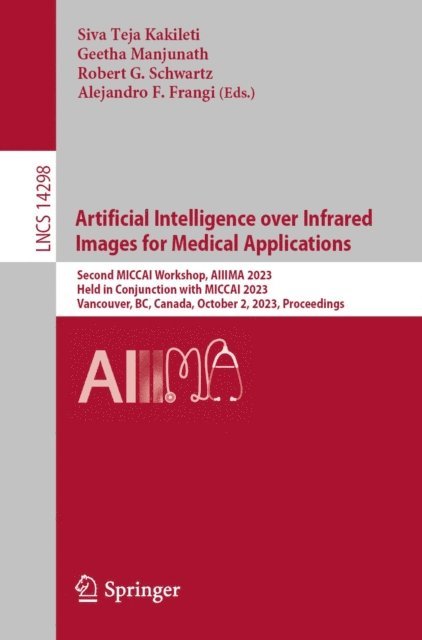 Alejandro F. Frangi, Robert G. Schwartz, Geetha Manjunath, Siva Teja Kakileti - Artificial Intelligence over Infrared Images for Medical Applications, E-bok