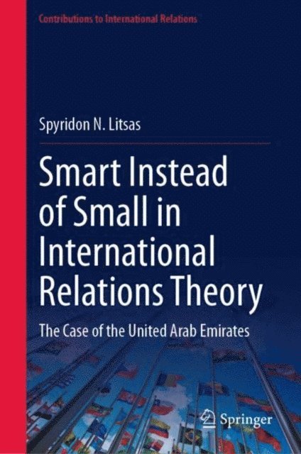 Spyridon N. Litsas - Smart Instead of Small in International Relations Theory, E-bok