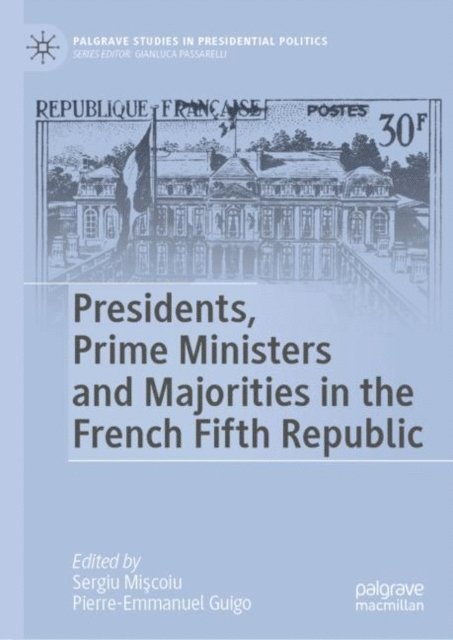 Pierre-Emmanuel Guigo, Sergiu Miscoiu - Presidents, Prime Ministers and Majorities in the French Fifth Republic, E-bok