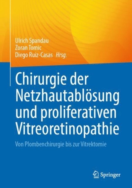 Diego Ruiz-Casas, Zoran Tomic, Ulrich Spandau - Chirurgie der Netzhautablösung und proliferativen Vitreoretinopathie, E-bok