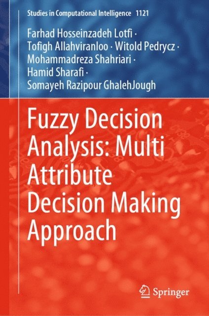 Somayeh Razipour GhalehJough, Hamid Sharafi, Mohammadreza Shahriari, Witold Pedrycz, Tofigh Allahviranloo, Farhad Hosseinzadeh Lotfi - Fuzzy Decision Analysis: Multi Attribute Decision Making Approach, E-bok