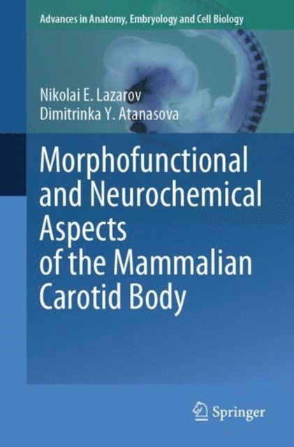 Dimitrinka Y. Atanasova, Nikolai E. Lazarov - Morphofunctional and Neurochemical Aspects of the Mammalian Carotid Body, E-bok