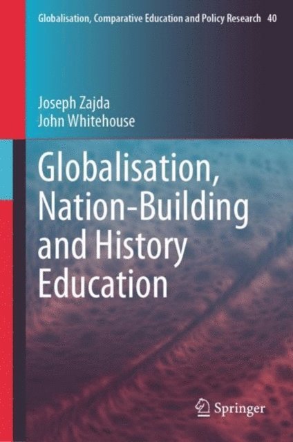 John Whitehouse, Joseph Zajda - Globalisation, Nation-Building and History Education, E-bok