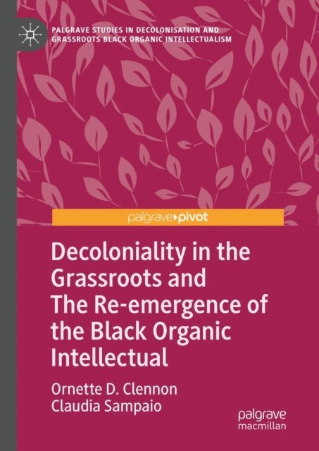 Claudia Sampaio, Ornette D. Clennon - Decoloniality in the Grassroots and The Re-emergence of the Black Organic Intellectual, E-bok