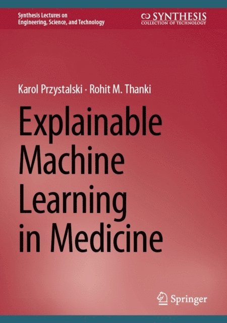 Rohit M. Thanki, Karol Przystalski - Explainable Machine Learning in Medicine, E-bok
