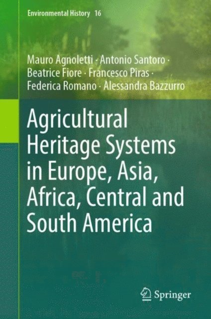 Alessandra Bazzurro, Federica Romano, Francesco Piras, Beatrice Fiore, Antonio Santoro, Mauro Agnoletti - Agricultural Heritage Systems in Europe, Asia, Africa, Central and South America, E-bok