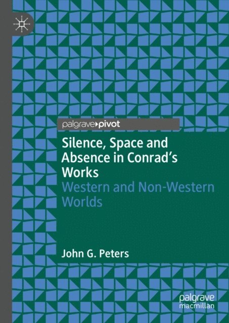 John G. Peters - Silence, Space and Absence in Conrad's Works, E-bok