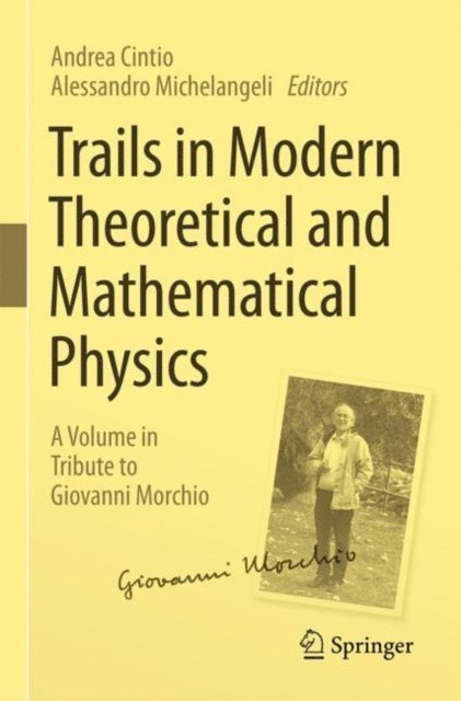 Alessandro Michelangeli, Andrea Cintio - Trails in Modern Theoretical and Mathematical Physics, E-bok