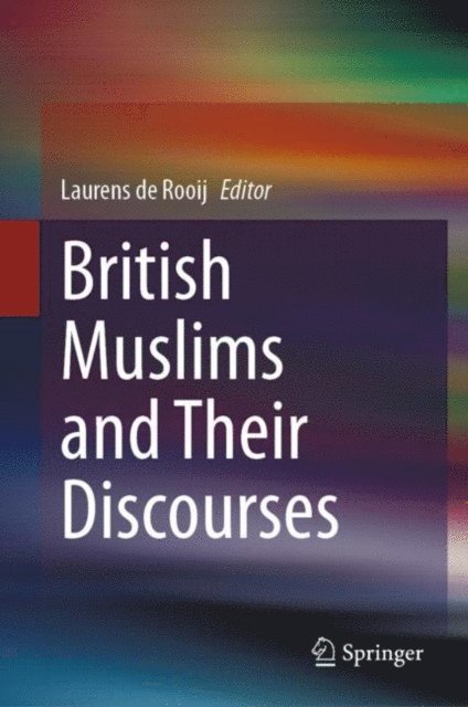 Laurens de Rooij - British Muslims and Their Discourses, E-bok