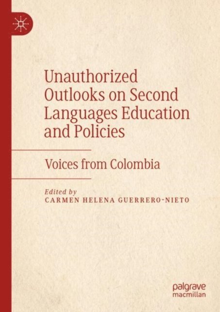 Carmen Helena Guerrero-Nieto - Unauthorized Outlooks on Second Languages Education and Policies, E-bok