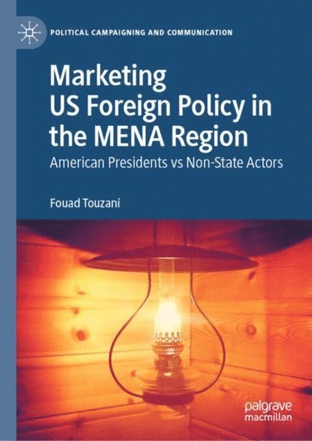 Fouad Touzani - Marketing US Foreign Policy in the MENA Region, E-bok