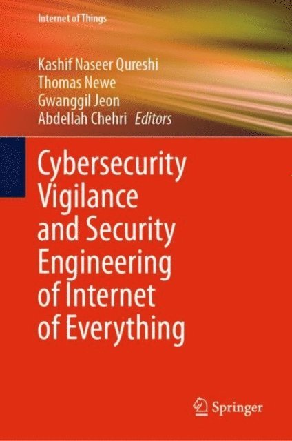 Abdellah Chehri, Gwanggil Jeon, Thomas Newe, Kashif Naseer Qureshi - Cybersecurity Vigilance and Security Engineering of Internet of Everything, E-bok