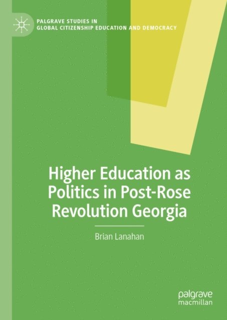 Brian Lanahan - Higher Education as Politics in Post-Rose Revolution Georgia, E-bok