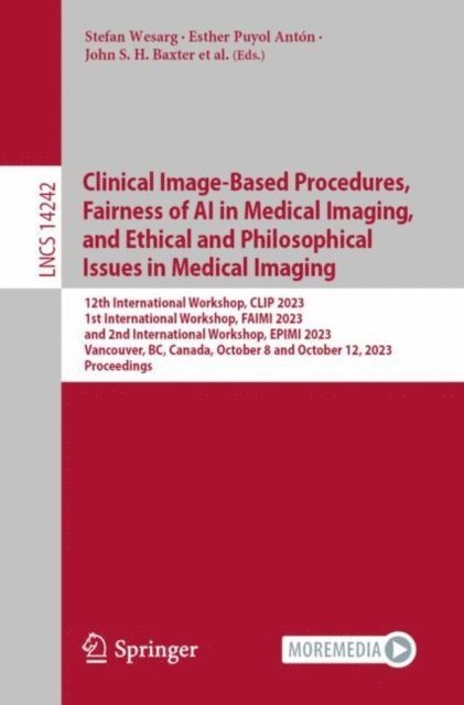 Eikel Petersen, Daniel Moyer, Ben Glocker, Enzo Ferrante, Melani Ganz-Benjaminsen, Veronika Cheplygina, Andrew P. King, Aasa Feragen, Roy Eagleson, Islem Rekik, Yufei Chen, Moti Freiman, Cristina Oyarzun Laura, Klaus Drechsler, Marius Erdt, John S. H. Baxter, Esther Puyol Anton, Stefan Wesarg - Clinical Image-Based Procedures, Fairness of AI in Medical Imaging, and Ethical and Philosophical Issues in Medical Imaging, E-bok