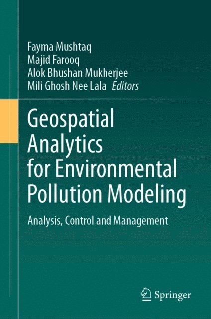 Mili Ghosh Nee Lala, Alok Bhushan Mukherjee, Majid Farooq, Fayma Mushtaq - Geospatial Analytics for Environmental Pollution Modeling, E-bok
